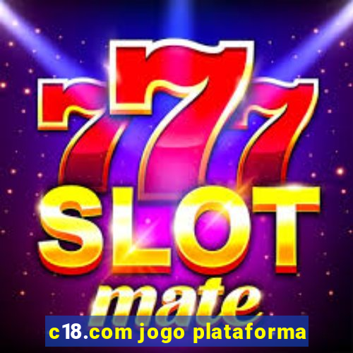 c18.com jogo plataforma